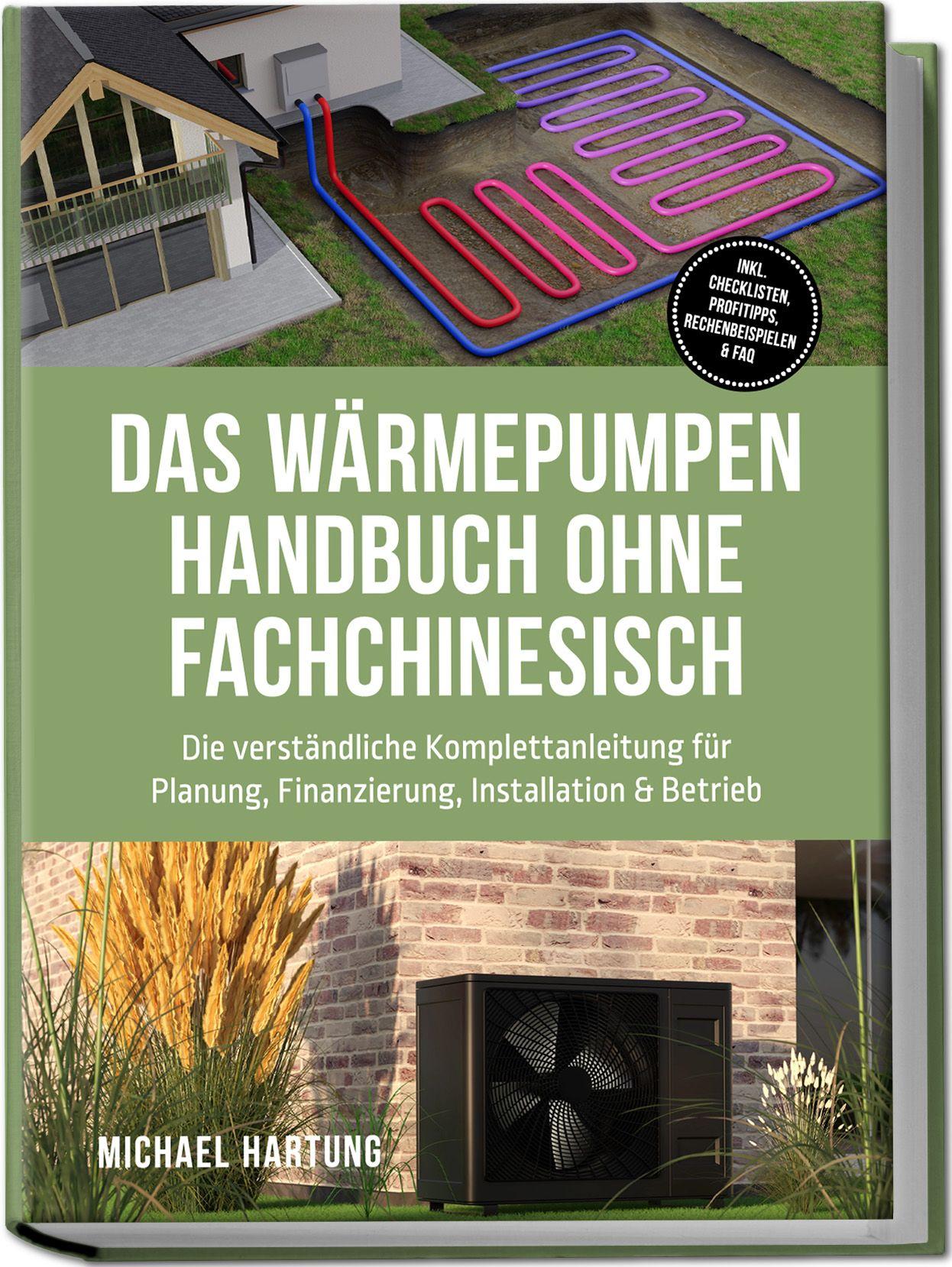 Vorderes Coverbild Das Wärmepumpen Handbuch ohne Fachchinesisch: Die verständliche Komplettanleitung für Planung, Finanzierung, Installation & Betrieb - inkl. Checklisten, Profitipps, Rechenbeispielen & FAQ