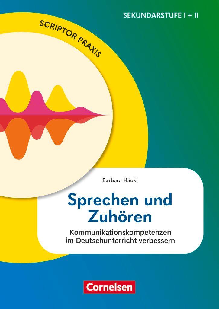 Vorderes Coverbild Scriptor Praxis. Sprechen und Zuhören - Kommunikationskompetenzen im Deutschunterricht verbessern - Buch