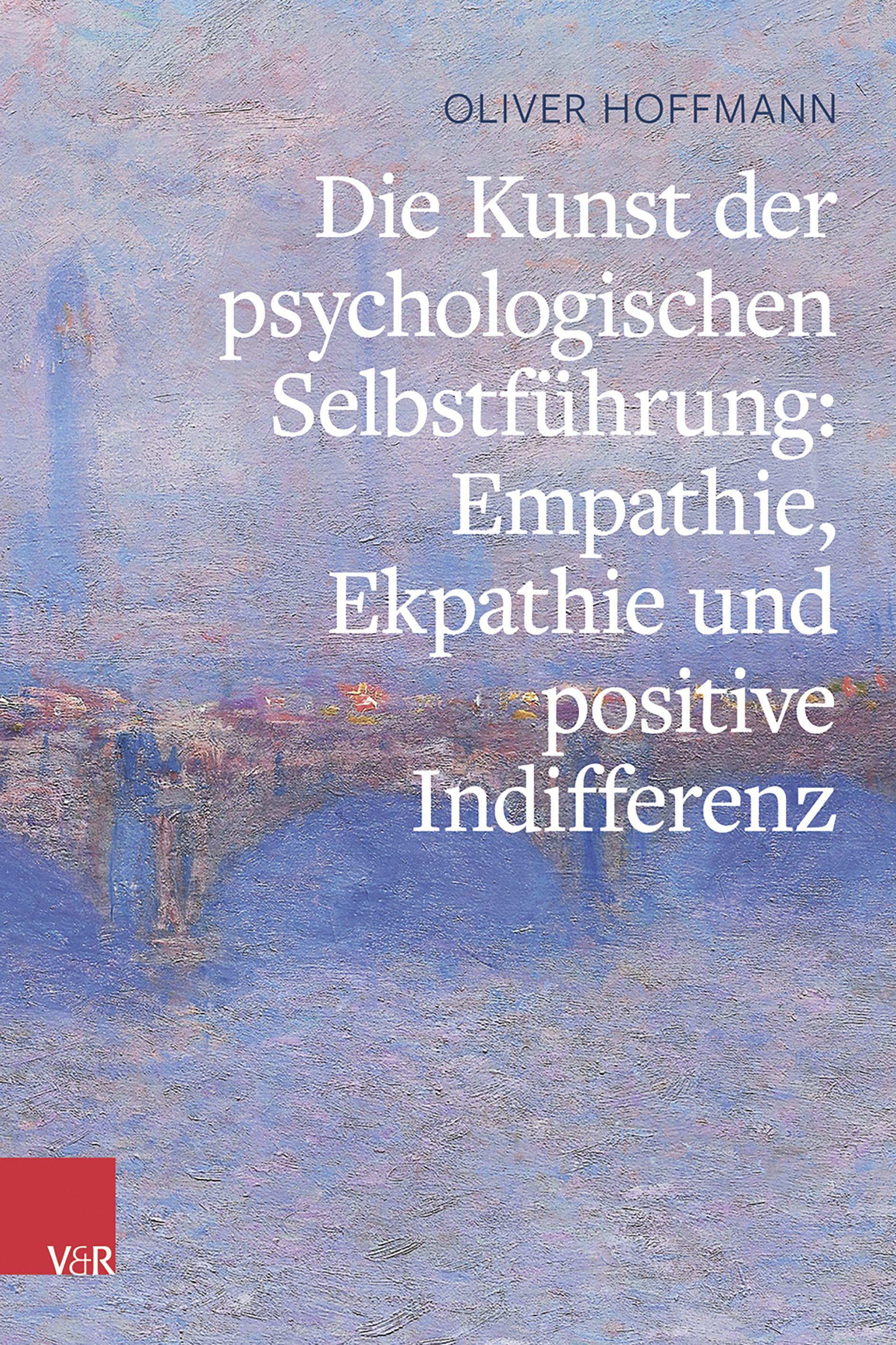 Vorderes Coverbild Die Kunst der psychologischen Selbstführung: Empathie, Ekpathie und positive Indifferenz