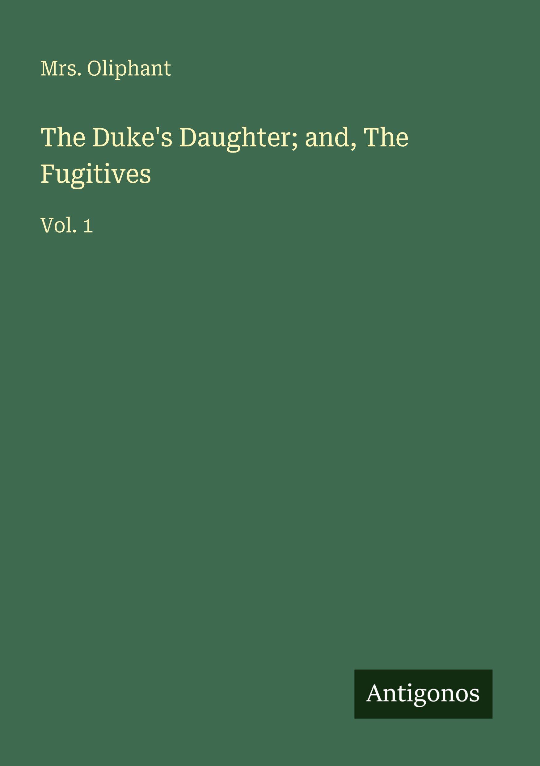 Vorderes Coverbild The Duke's Daughter; and, The Fugitives