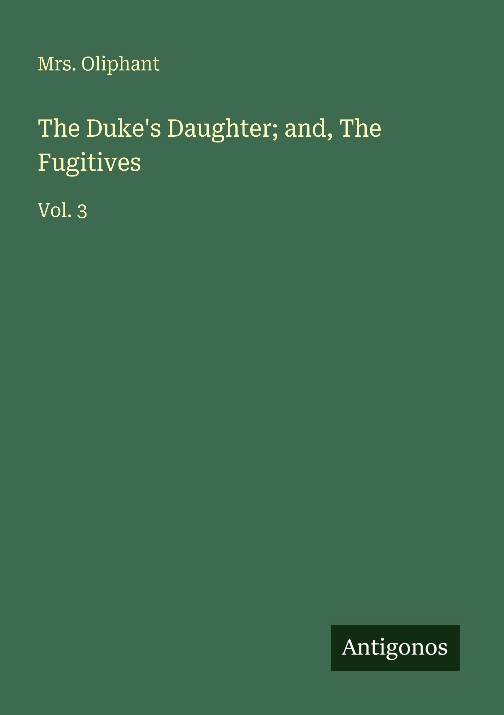 Vorderes Coverbild The Duke's Daughter; and, The Fugitives