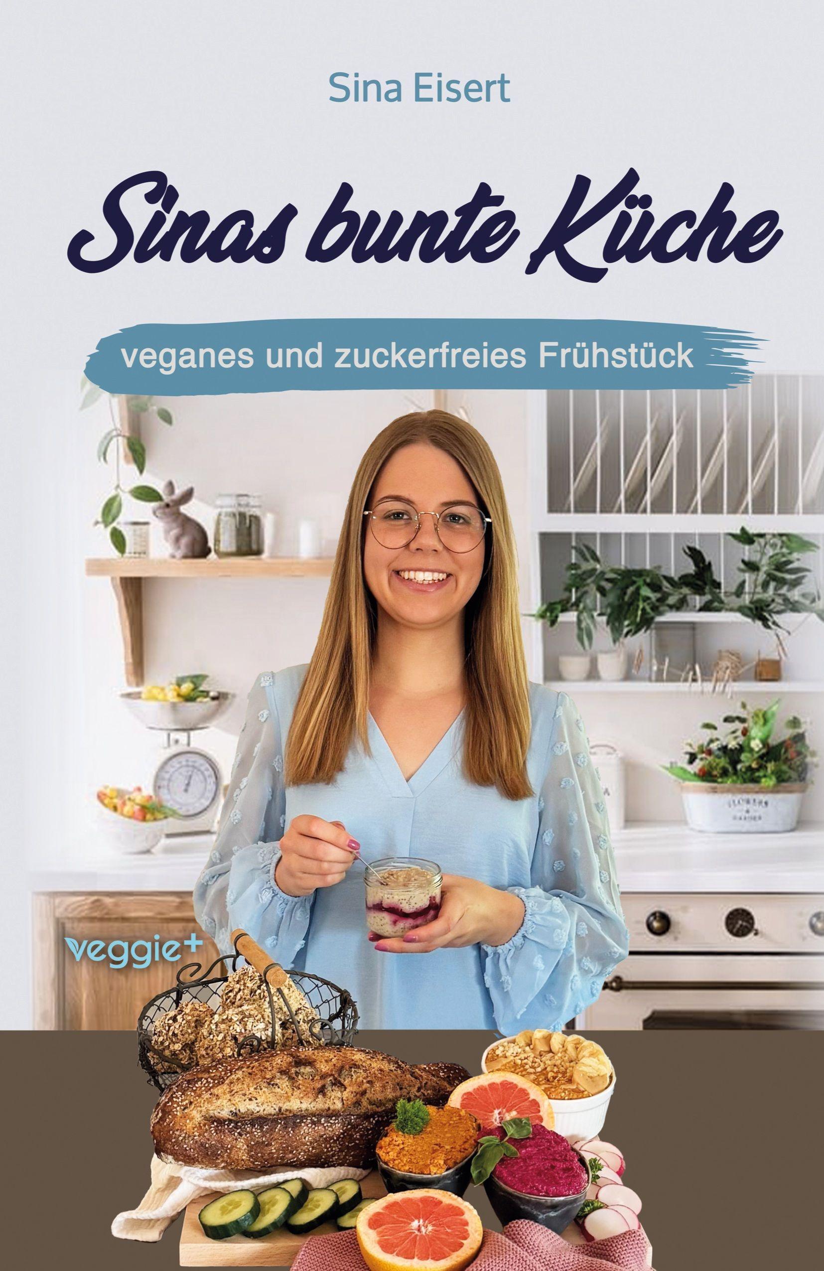 Vorderes Coverbild Sinas bunte Küche - veganes und zuckerfreies Frühstück