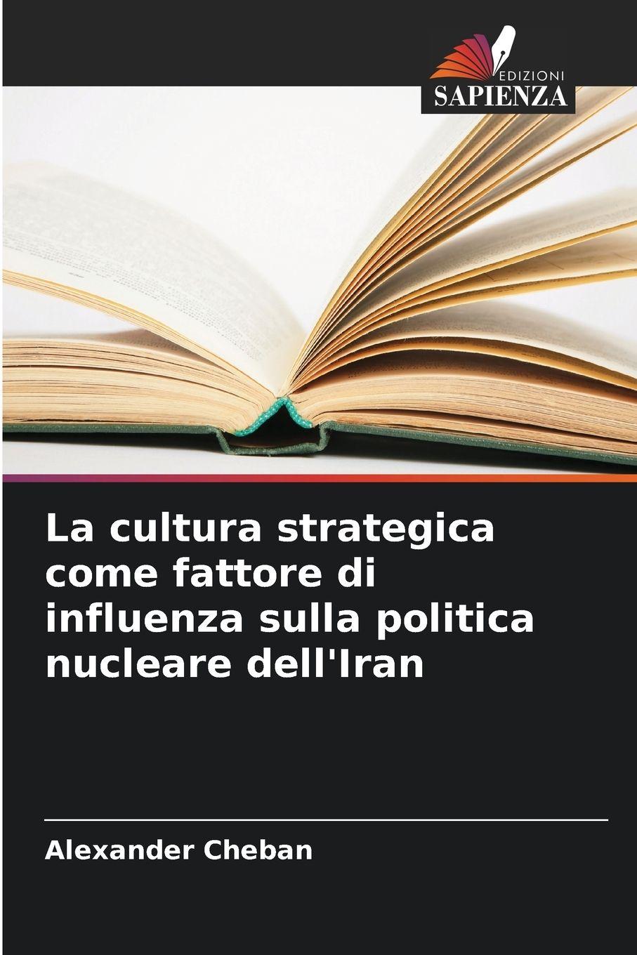 Vorderes Coverbild La cultura strategica come fattore di influenza sulla politica nucleare dell'Iran