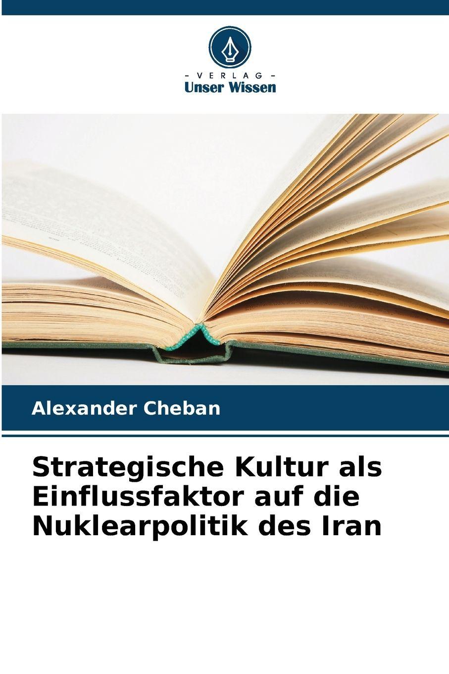 Vorderes Coverbild Strategische Kultur als Einflussfaktor auf die Nuklearpolitik des Iran