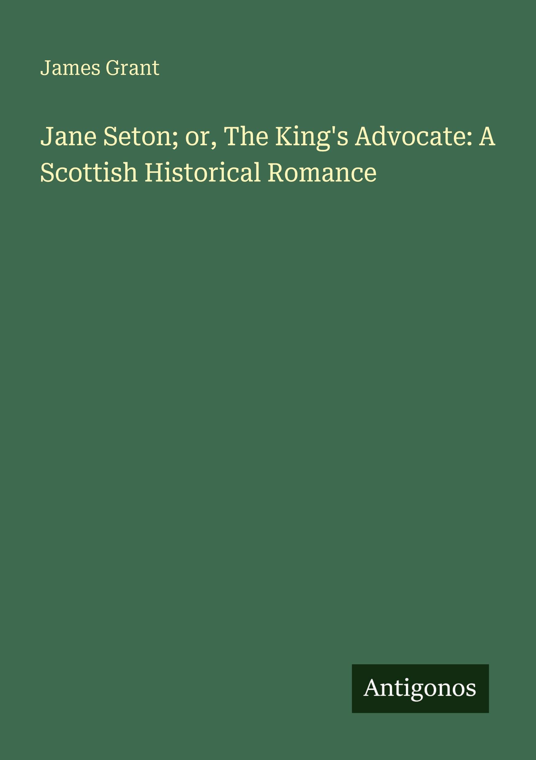 Vorderes Coverbild Jane Seton; or, The King's Advocate: A Scottish Historical Romance