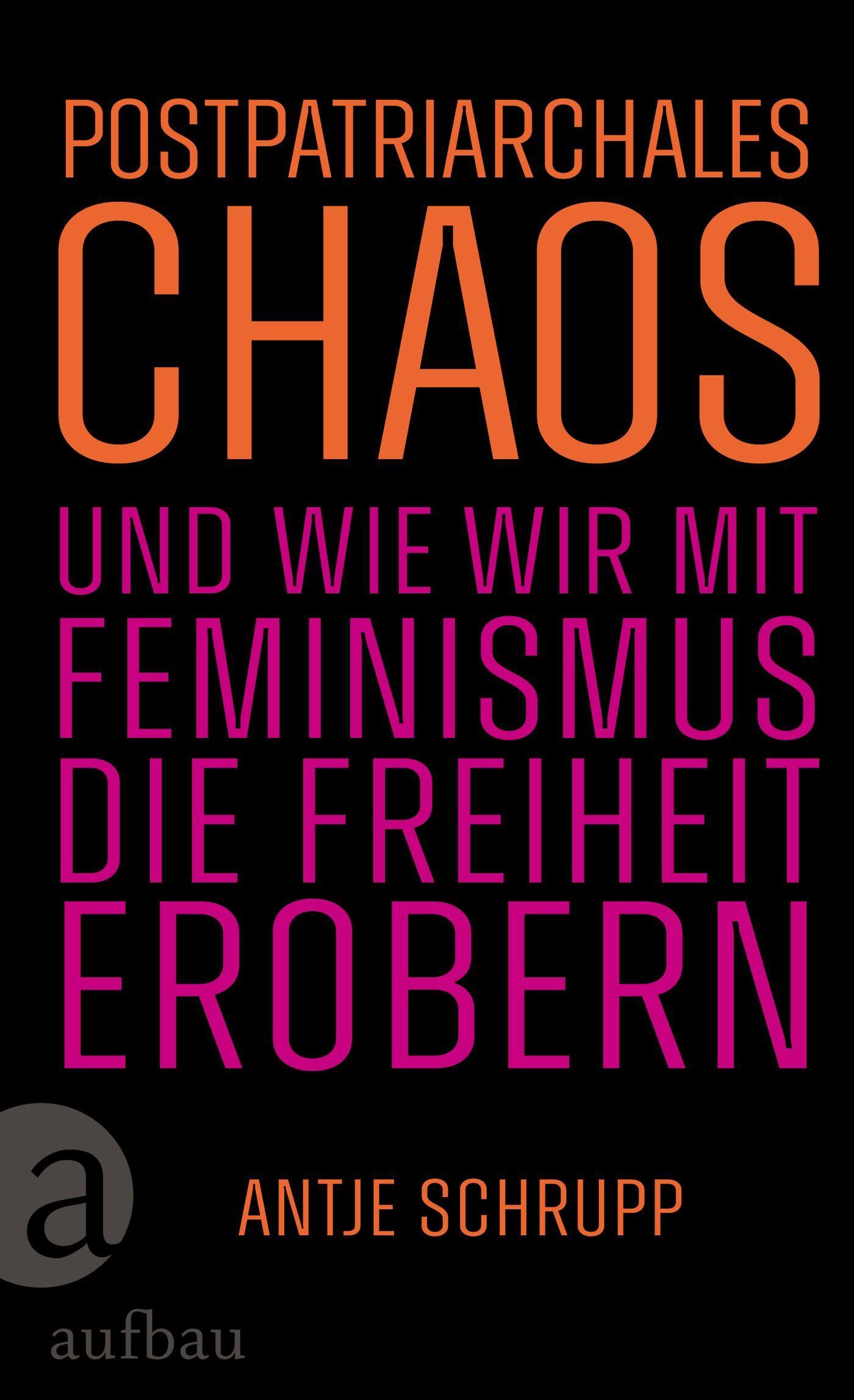 Vorderes Coverbild Postpatriarchales Chaos und wie wir mit Feminismus die Freiheit erobern