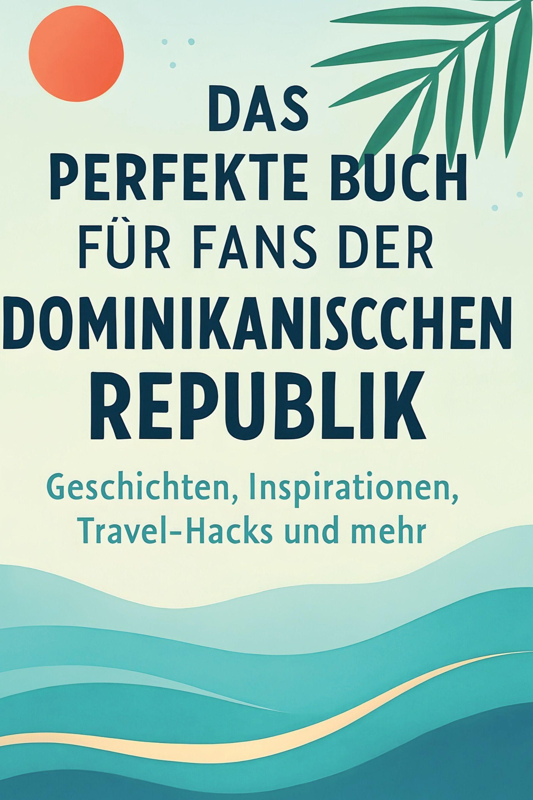 Vorderes Coverbild Das perfekte Buch für Fans der Dominikanischen Republik