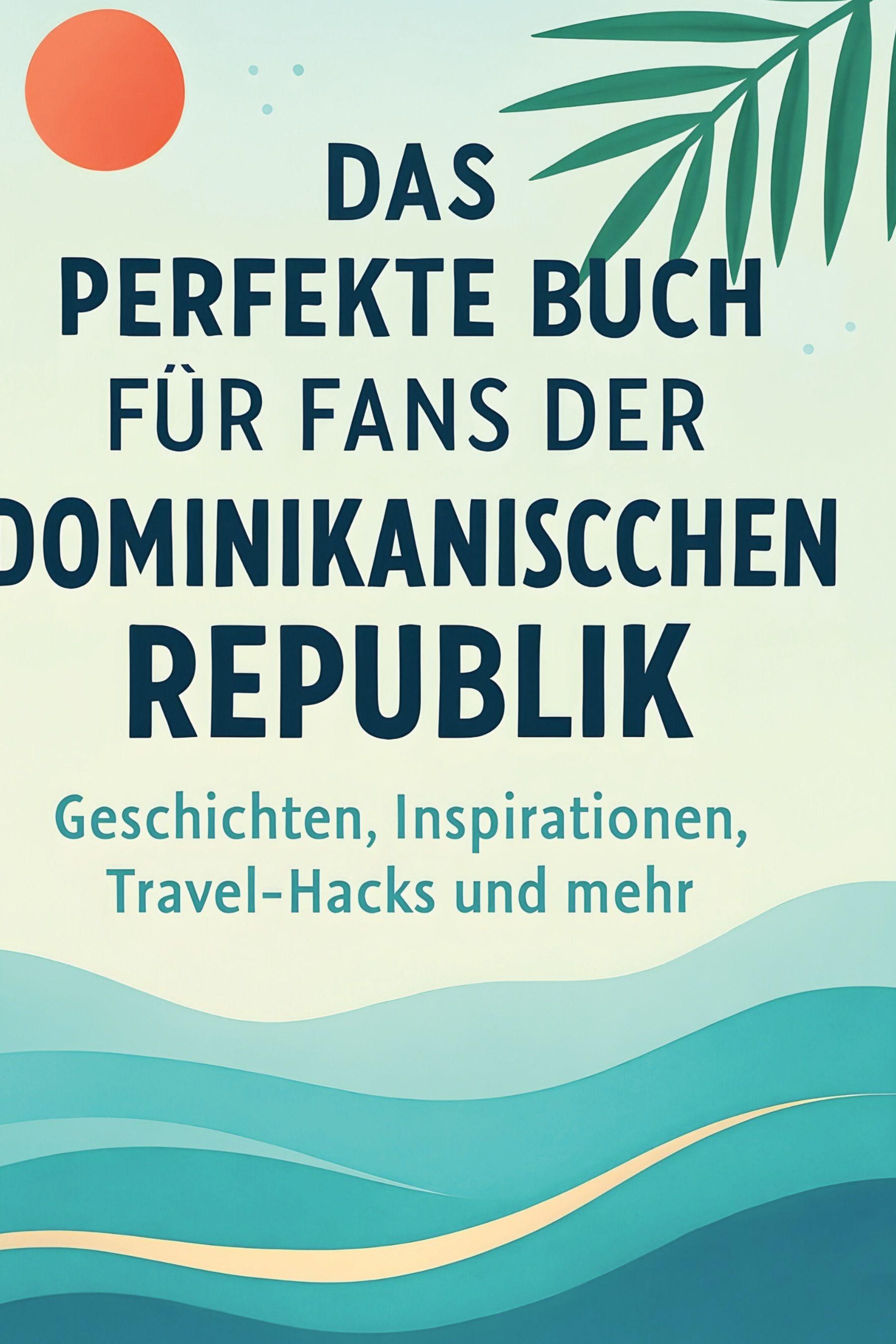 Vorderes Coverbild Das perfekte Buch für Fans der Dominikanischen Republik