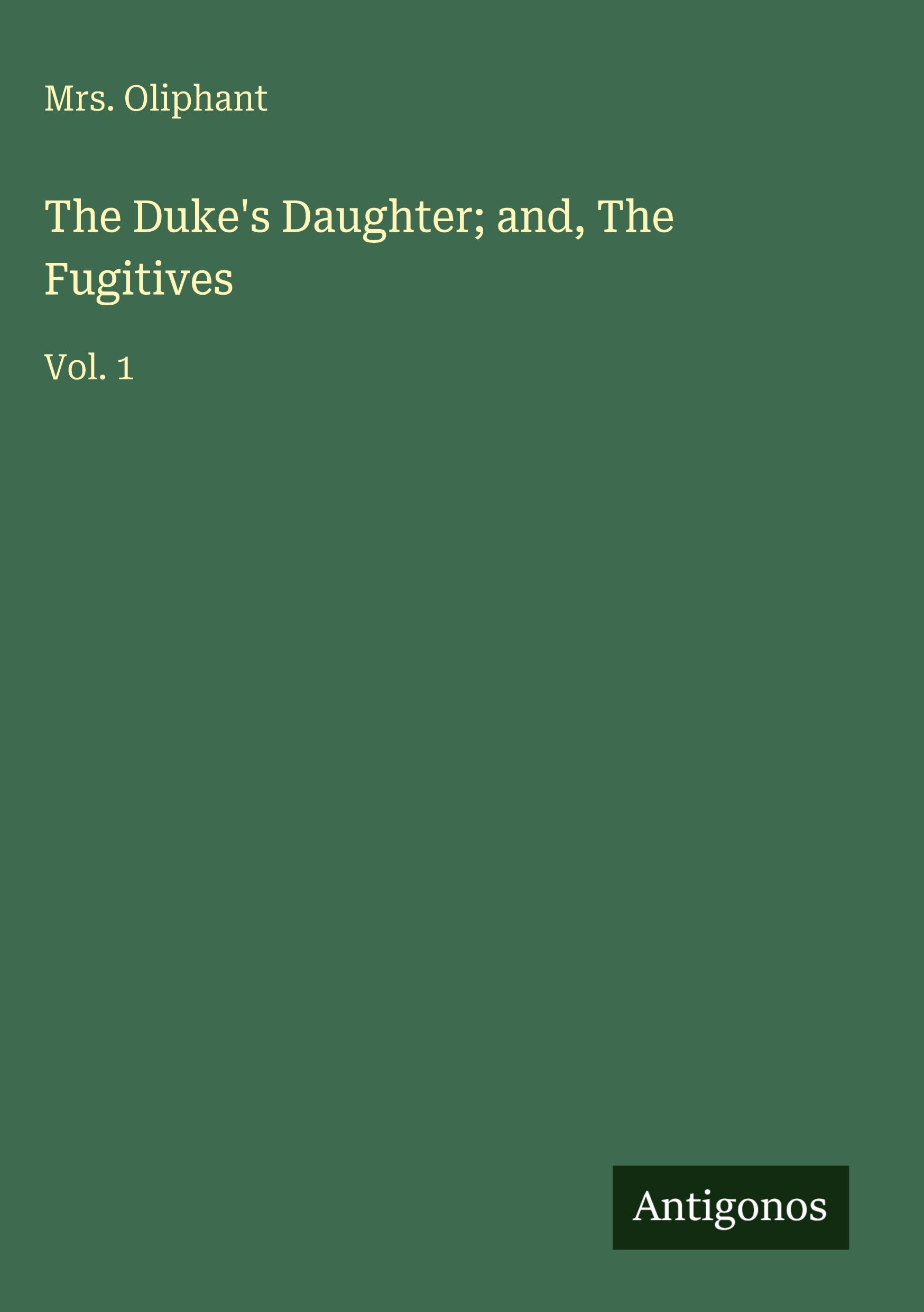 Vorderes Coverbild The Duke's Daughter; and, The Fugitives