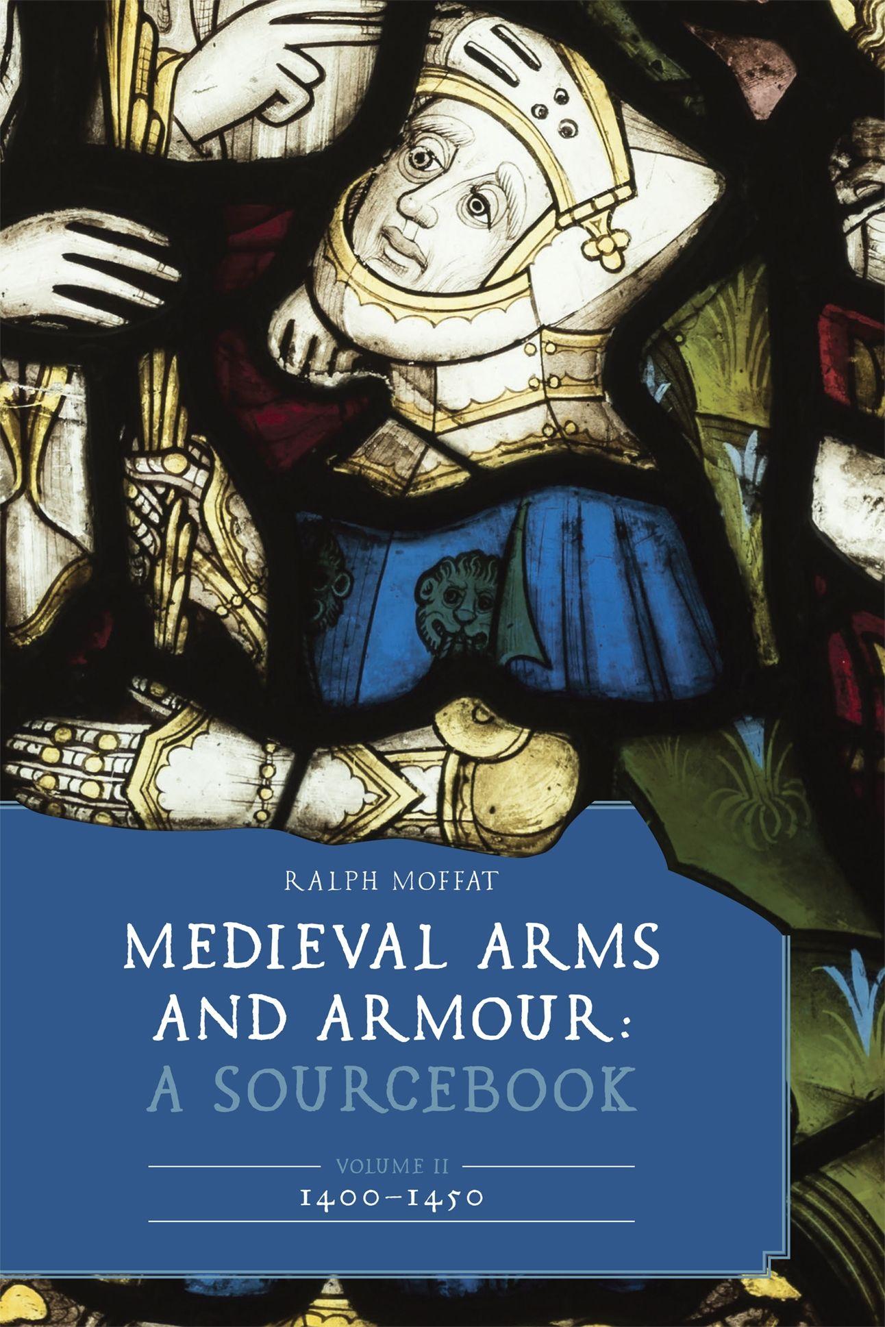 Vorderes Coverbild Medieval Arms and Armour: A Sourcebook. Volume II: 1400-1450