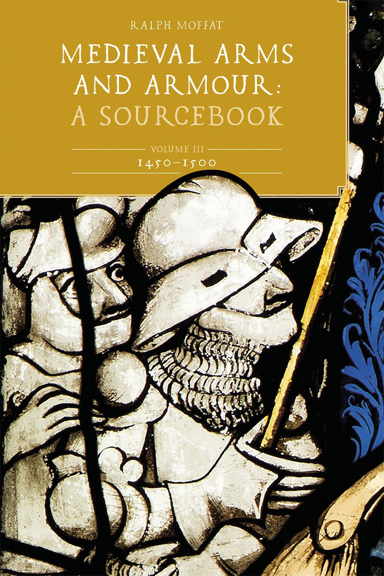 Vorderes Coverbild Medieval Arms and Armour: A Sourcebook. Volume III: 1450-1500