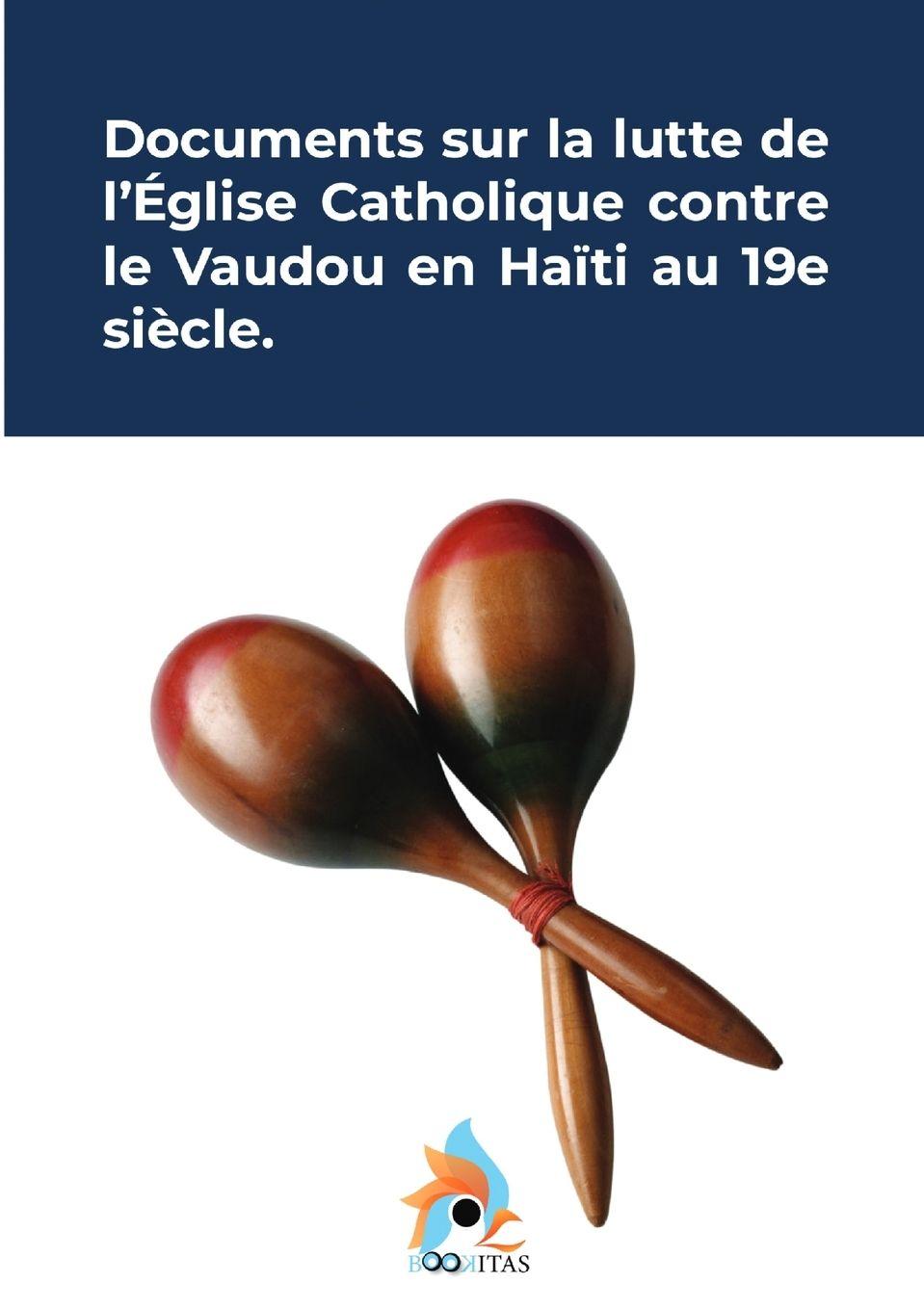 Vorderes Coverbild Documents sur la lutte de l'église catholique contre le vaudou en Haïti au 19e siècle.
