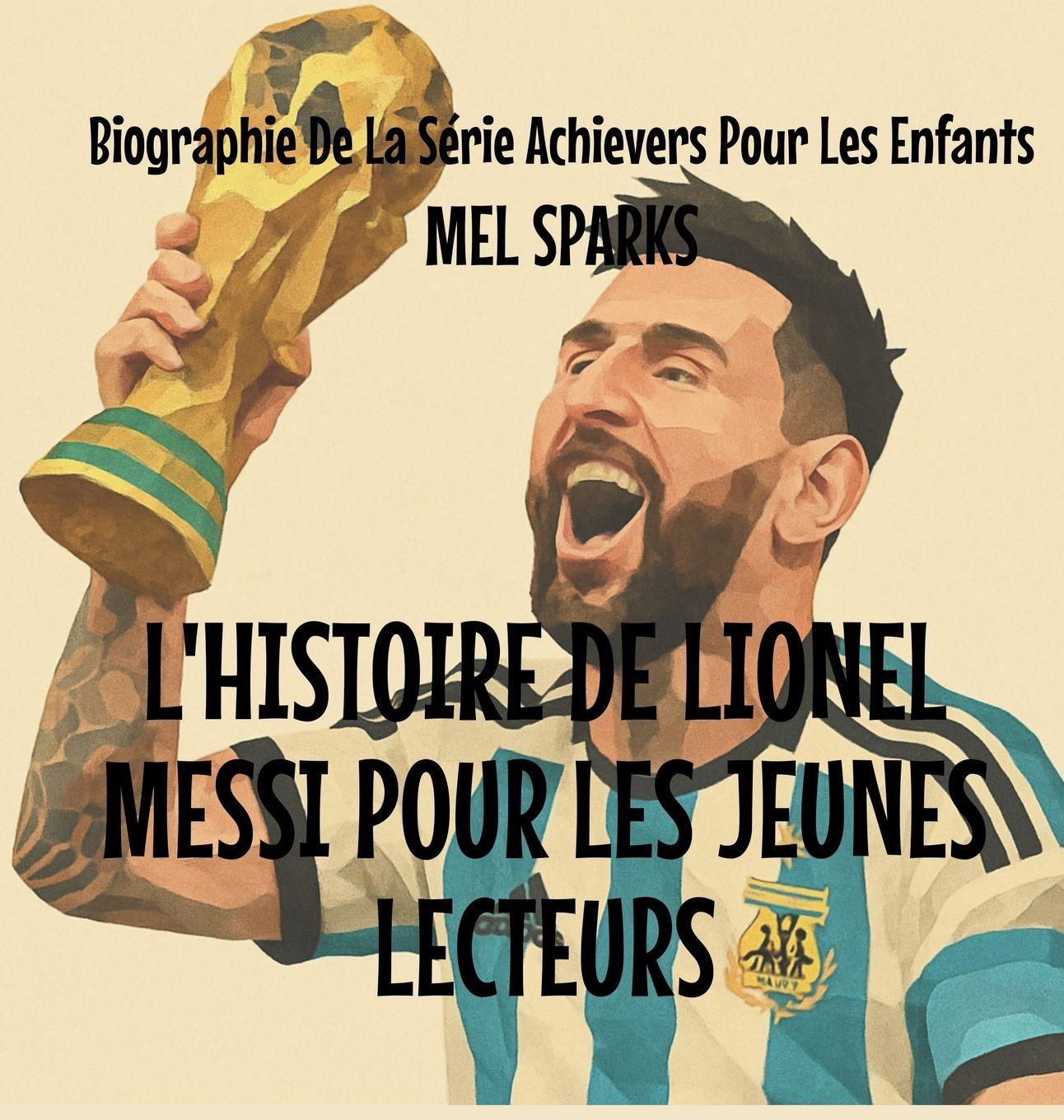 Vorderes Coverbild L'histoire de Lionel Messi Pour les Jeunes Lecteurs