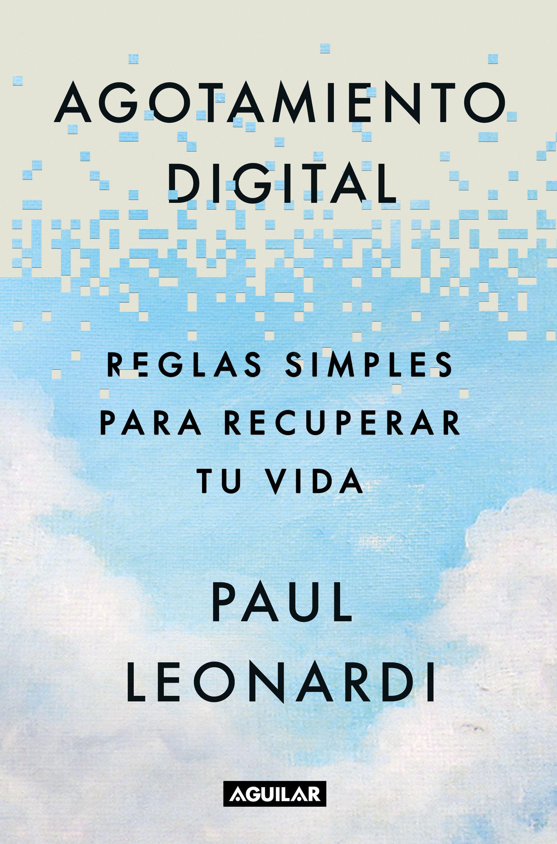 Vorderes Coverbild Agotamiento Digital. Reglas Simples Para Recuperar Tu Vida / Digital Exhaustion: Simple Rules for Reclaiming Your Life