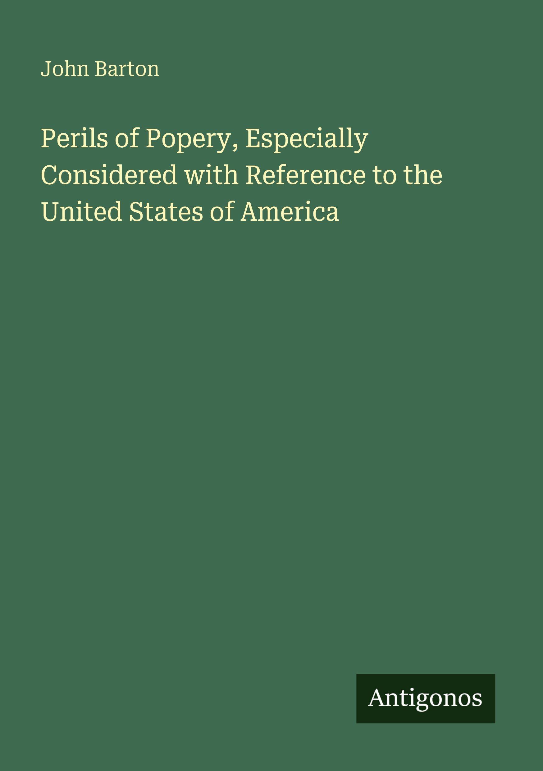Vorderes Coverbild Perils of Popery, Especially Considered with Reference to the United States of America