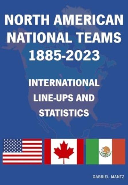 Vorderes Coverbild North American National Teams 1885-2023 International Line-ups & Statistics