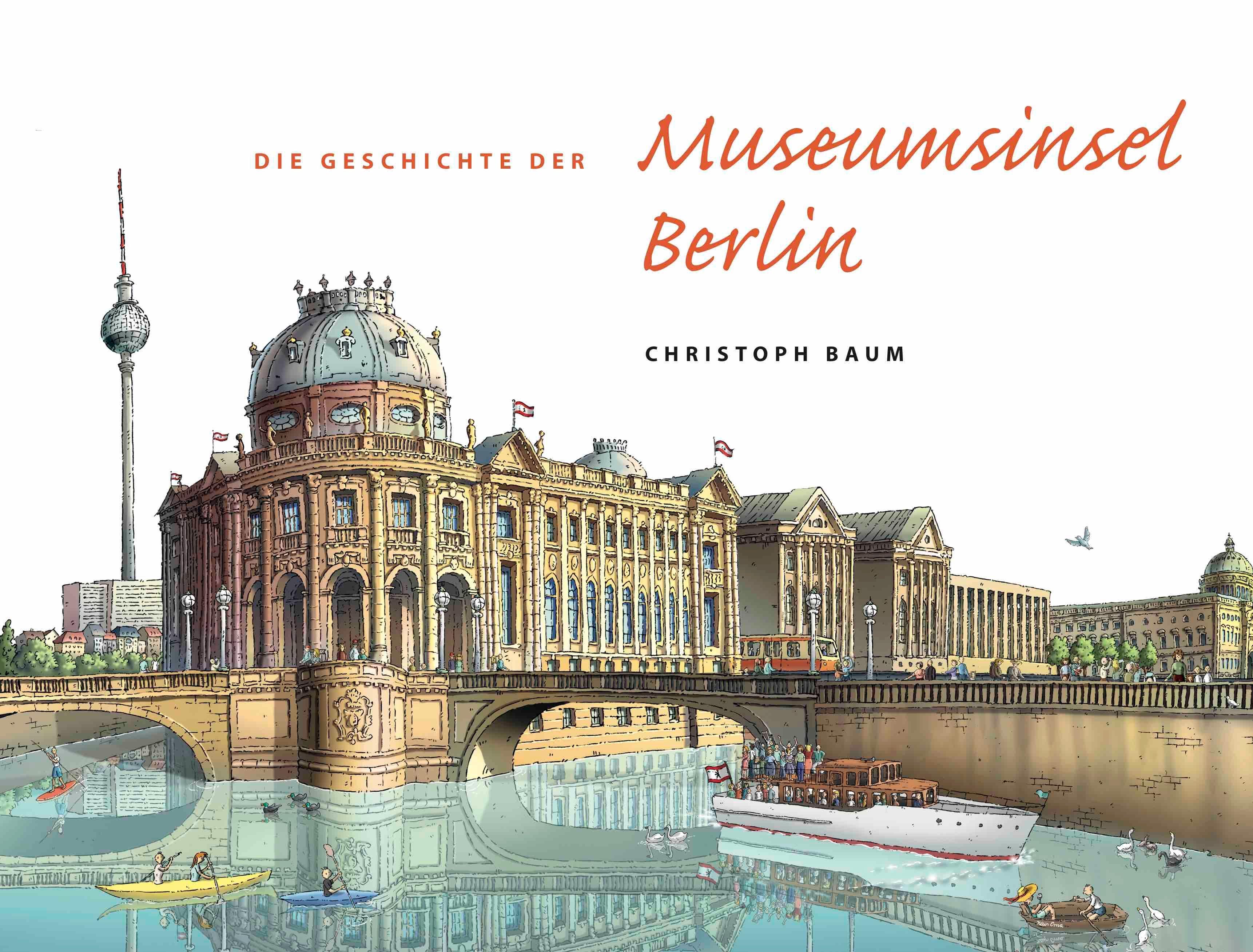 Vorderes Coverbild Christoph Baum. Die Geschichte der Museumsinsel Berlin (Nachdruck im neuen Format)