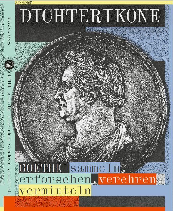 Vorderes Coverbild Dichterikone. GOETHE sammeln, erforschen, verehren, vermitteln