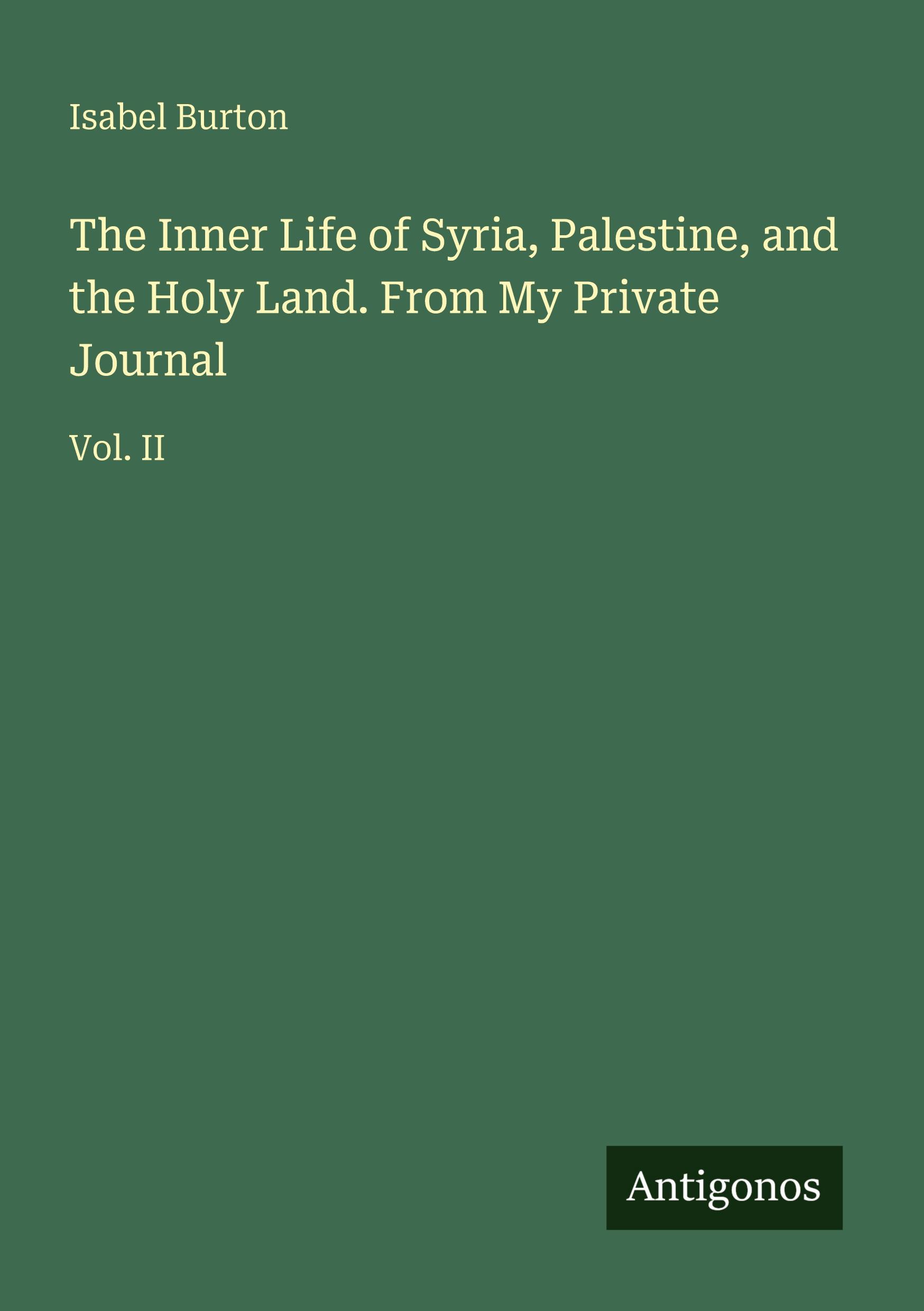 Vorderes Coverbild The Inner Life of Syria, Palestine, and the Holy Land. From My Private Journal