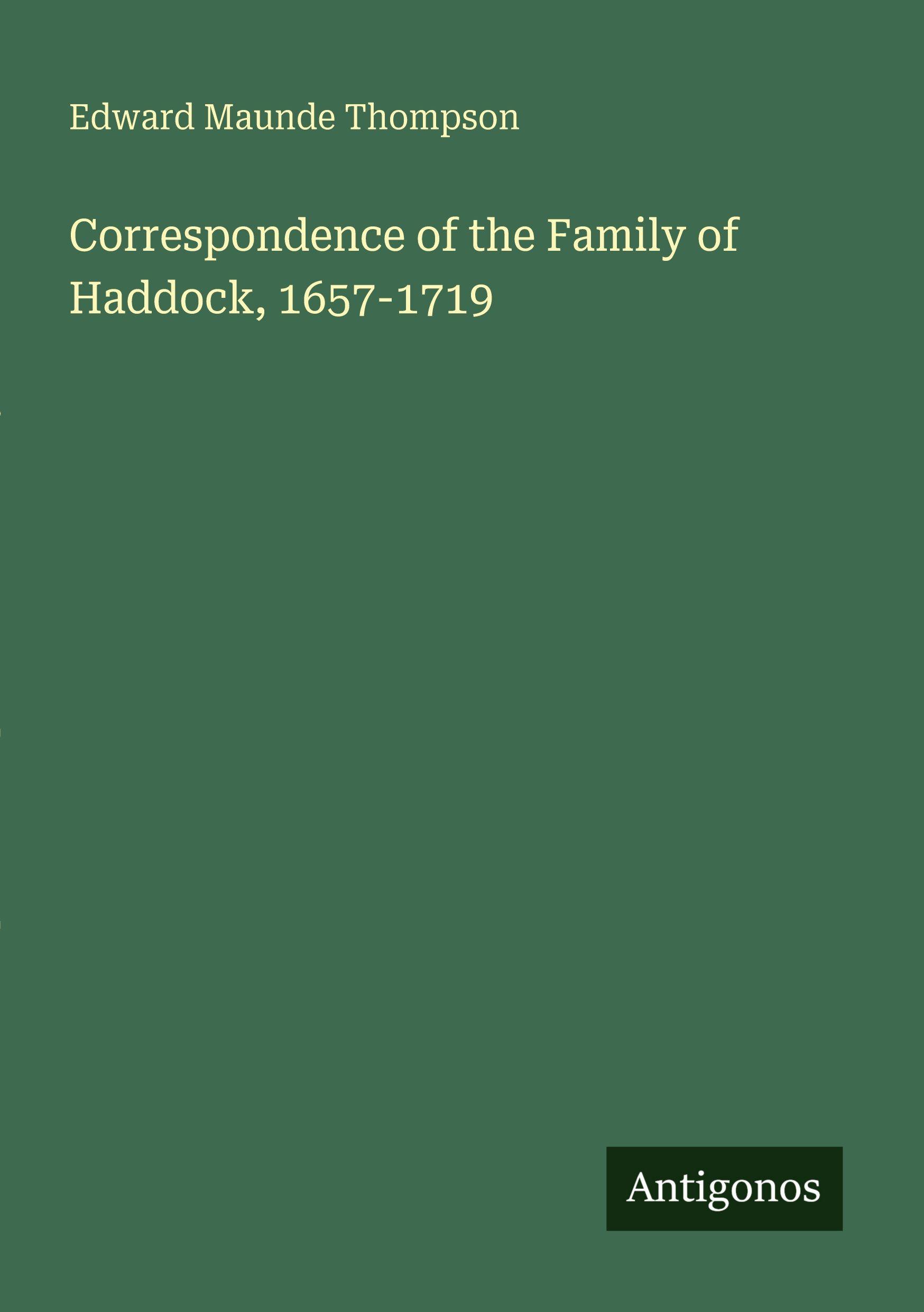 Vorderes Coverbild Correspondence of the Family of Haddock, 1657-1719