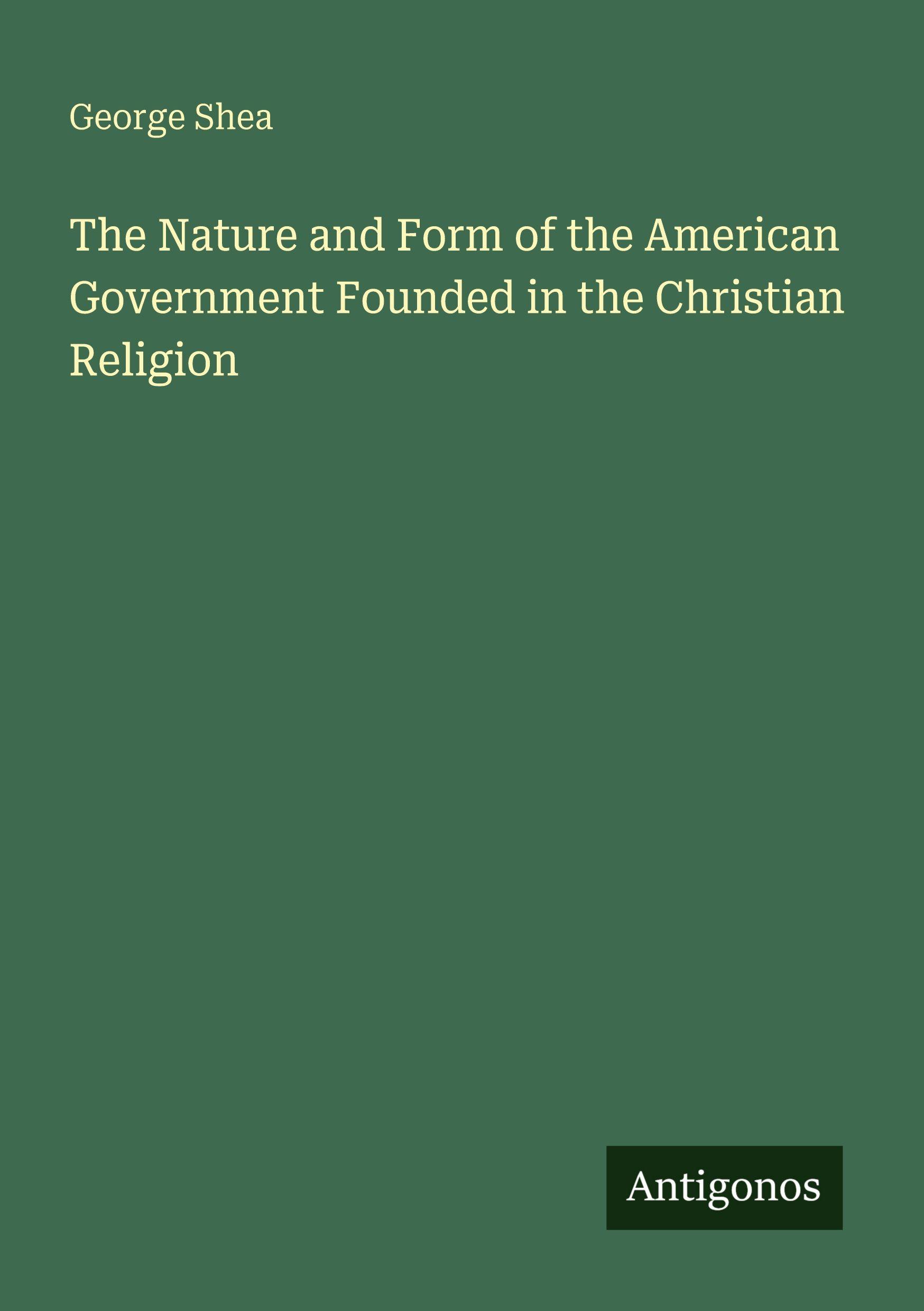 Vorderes Coverbild The Nature and Form of the American Government Founded in the Christian Religion