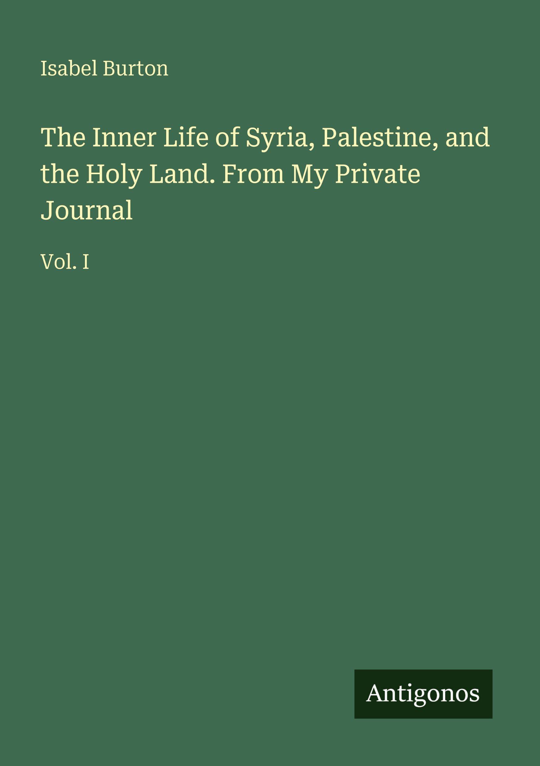 Vorderes Coverbild The Inner Life of Syria, Palestine, and the Holy Land. From My Private Journal