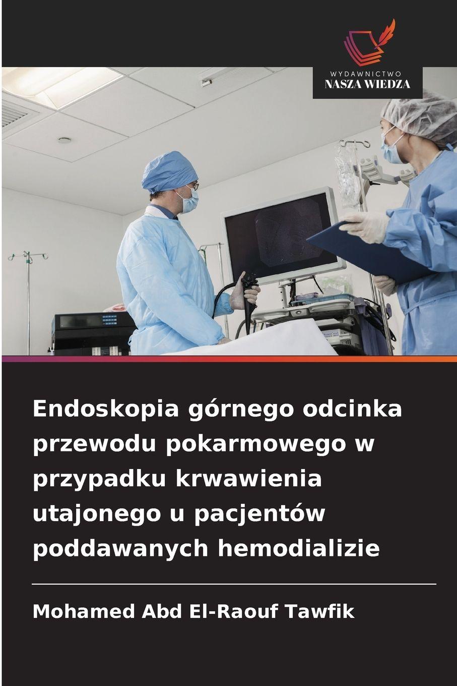 Vorderes Coverbild Endoskopia górnego odcinka przewodu pokarmowego w przypadku krwawienia utajonego u pacjentów poddawanych hemodializie