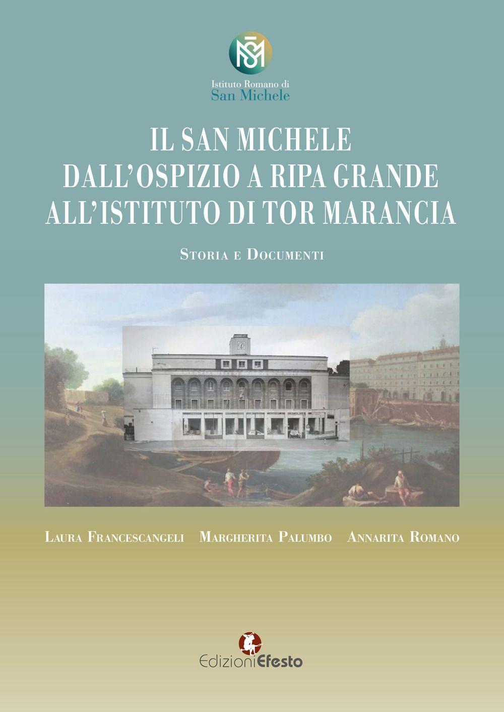 Vorderes Coverbild Il San Michele. Dall'ospizio a Ripa Grande all'istituto di Tor Marancia. Storia e documenti