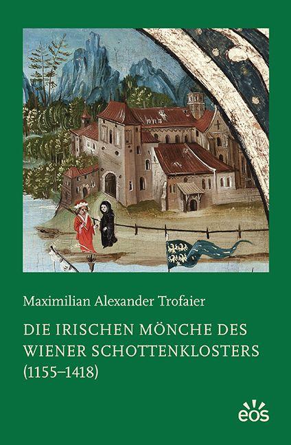 Vorderes Coverbild Die irischen Mönche des Wiener Schottenklosters (1155-1418)