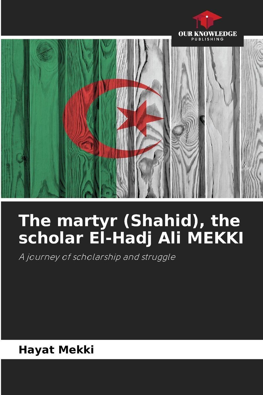 Vorderes Coverbild The martyr (Shahid), the scholar El-Hadj Ali MEKKI