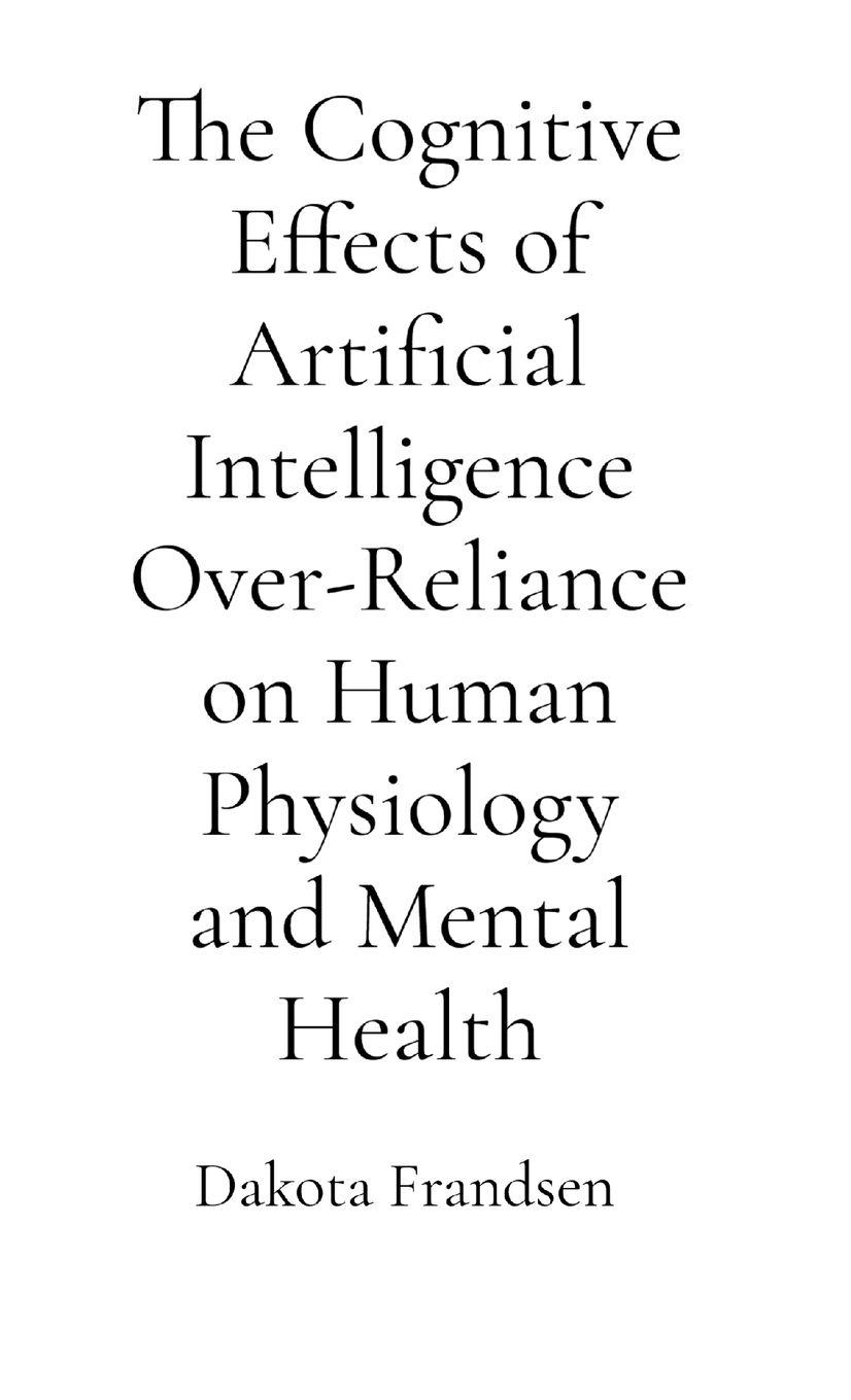 Vorderes Coverbild The Cognitive Effects of Artificial Intelligence Over-Reliance on Human Physiology and Mental Health