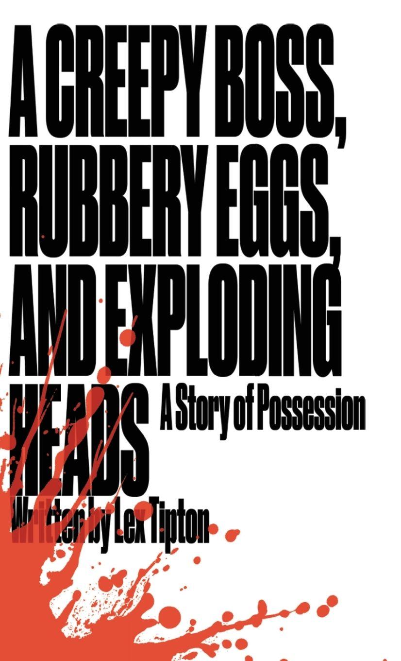 Vorderes Coverbild A Creepy Boss, Rubbery Eggs, and Exploding Heads