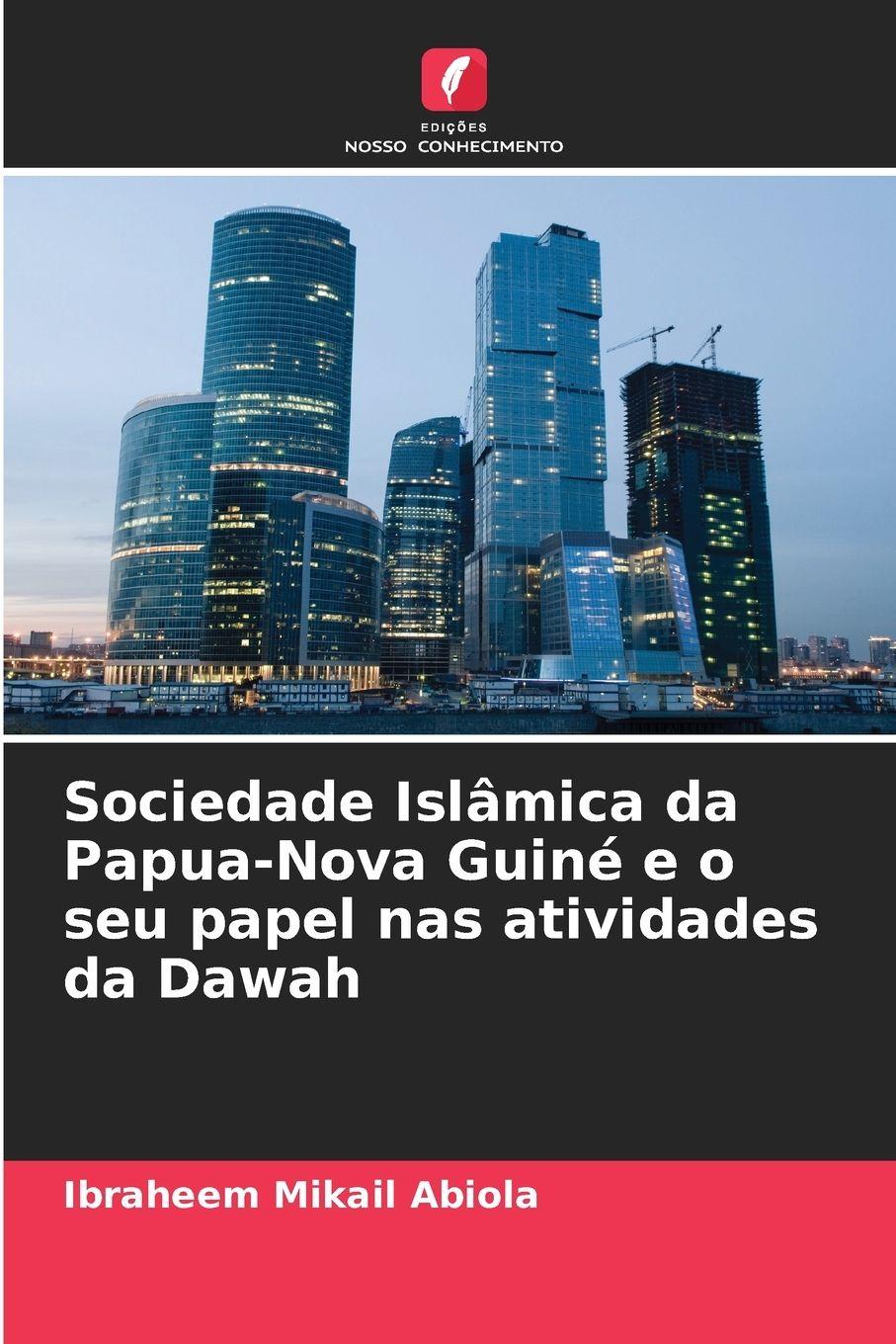 Vorderes Coverbild Sociedade Islâmica da Papua-Nova Guiné e o seu papel nas atividades da Dawah