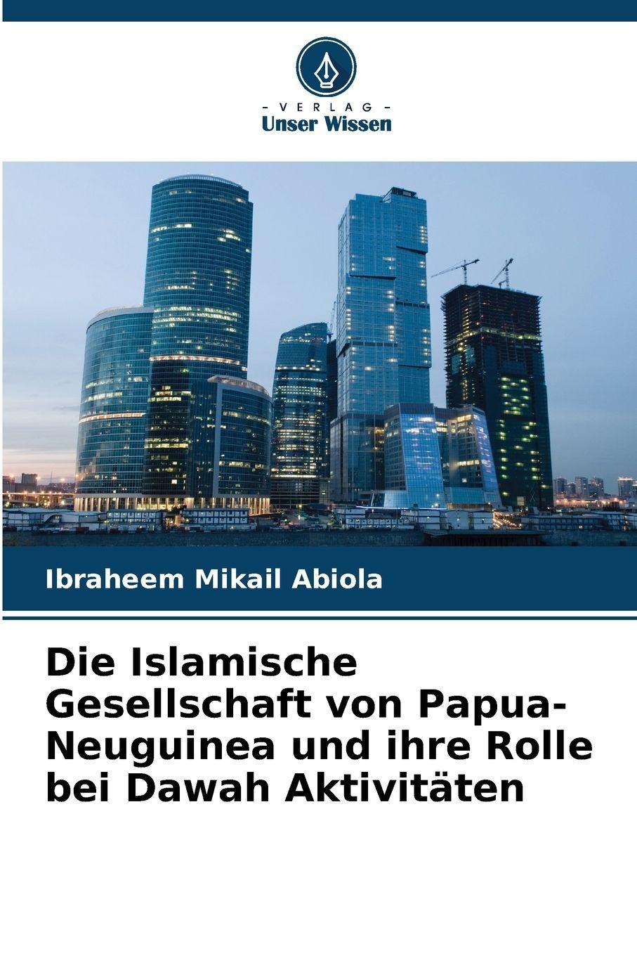Vorderes Coverbild Die Islamische Gesellschaft von Papua-Neuguinea und ihre Rolle bei Dawah Aktivitäten
