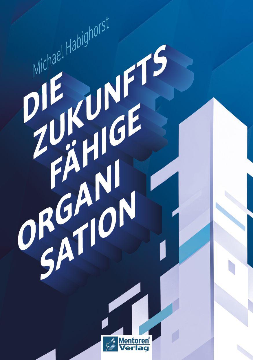 Vorderes Coverbild Die zukunftsfähige Organisation