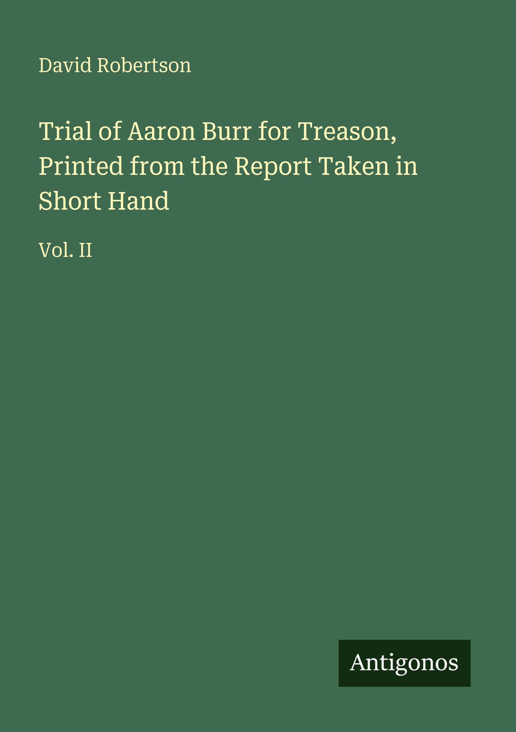 Vorderes Coverbild Trial of Aaron Burr for Treason, Printed from the Report Taken in Short Hand