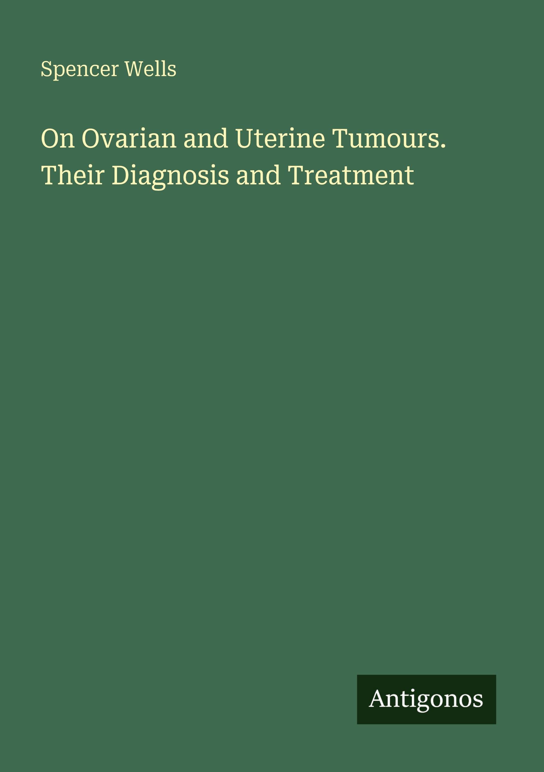 Vorderes Coverbild On Ovarian and Uterine Tumours. Their Diagnosis and Treatment