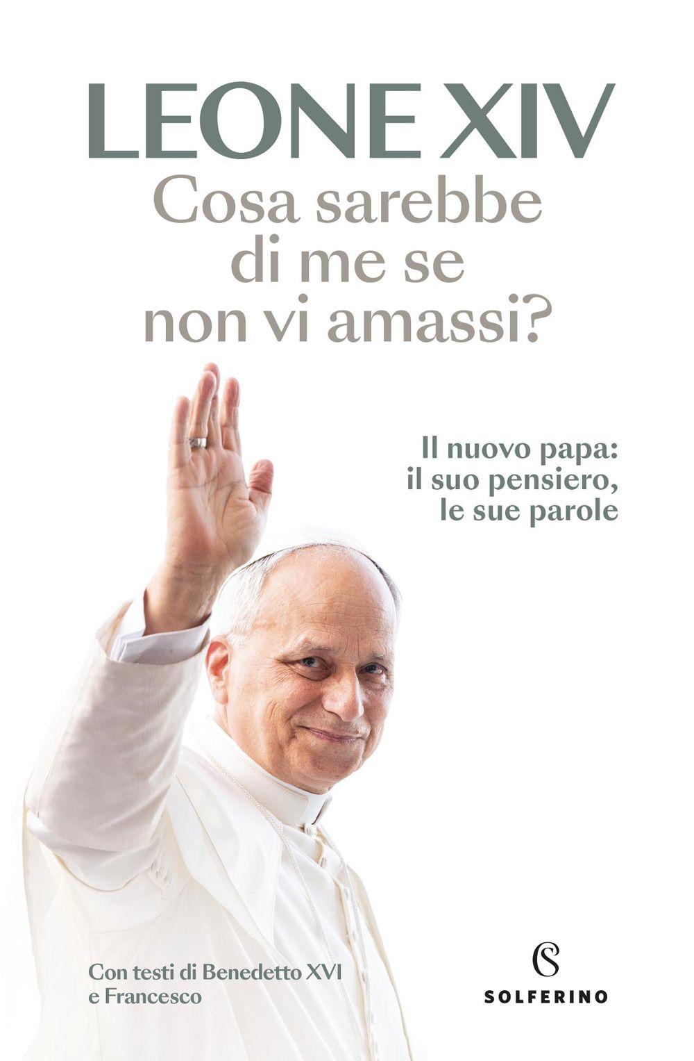 Vorderes Coverbild Cosa sarebbe di me se non vi amassi? Il nuovo papa: il suo pensiero, le sue parole