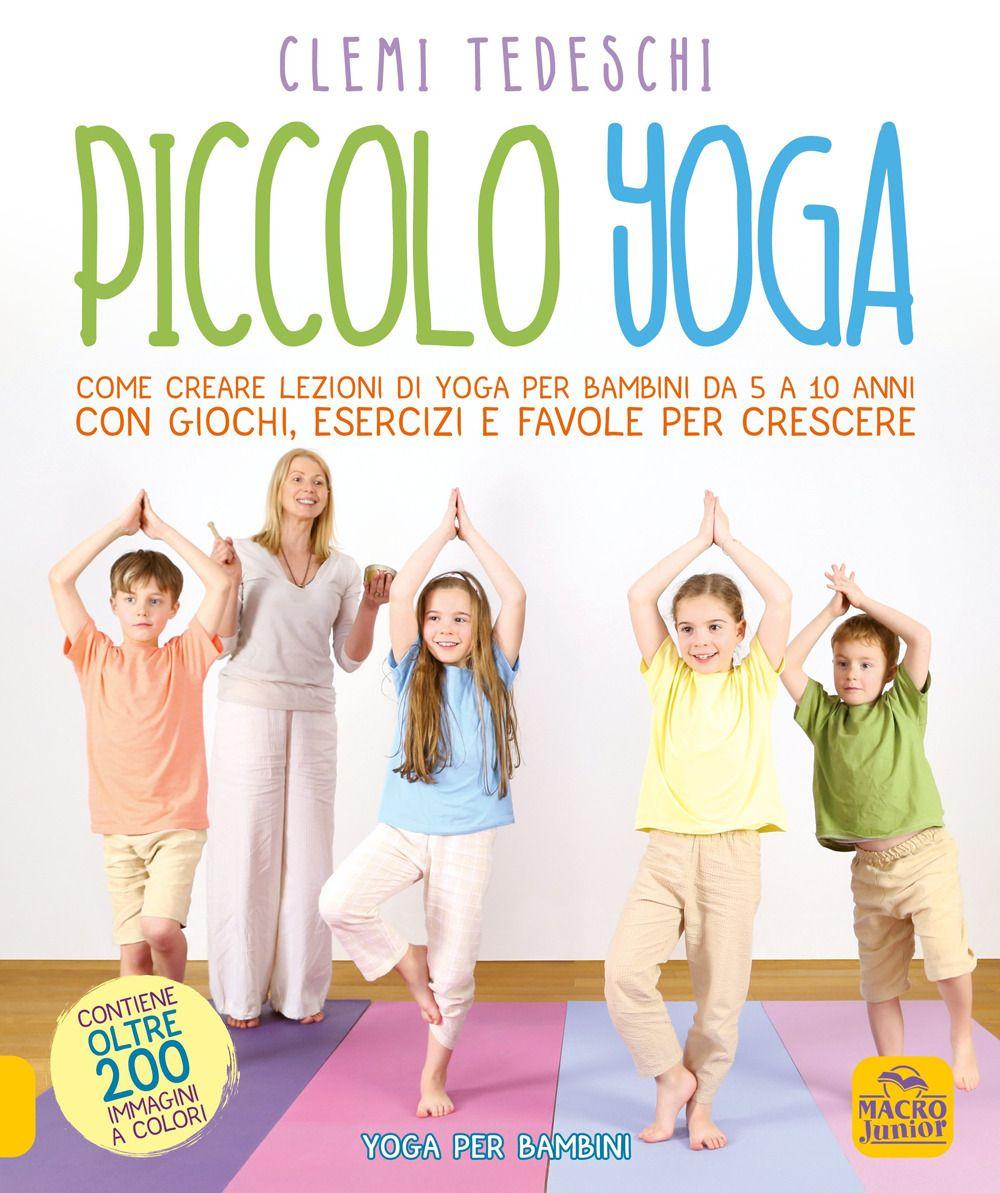 Vorderes Coverbild Piccolo yoga. Come creare lezioni di yoga per bambini da 5 a 11 anni con giochi, esercizi e favole per crescere