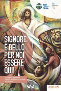 Vorderes Coverbild Signore, è bello per noi essere qui! Di domenica in domenica. Testo per la meditazione personale. Anno liturgico A