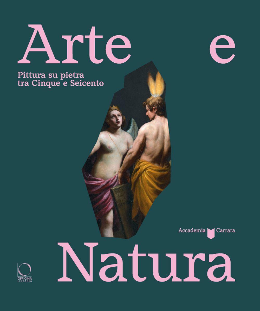 Vorderes Coverbild Arte e natura. Pittura su pietra tra Cinque e Seicento
