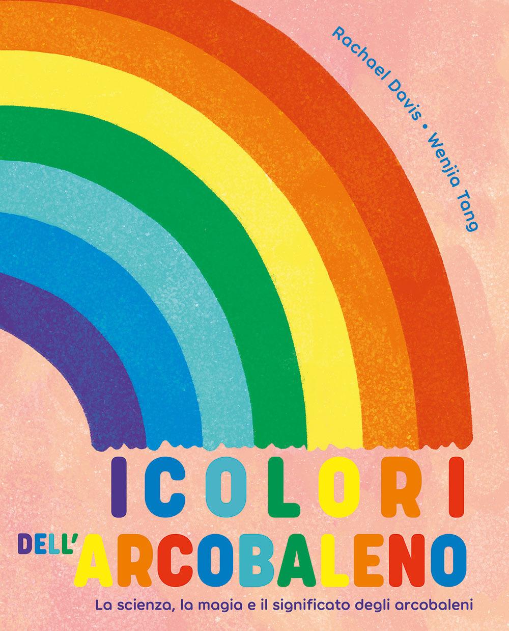 Vorderes Coverbild I colori dell'arcobaleno. La scienza, la magia e il significato degli arcobaleni