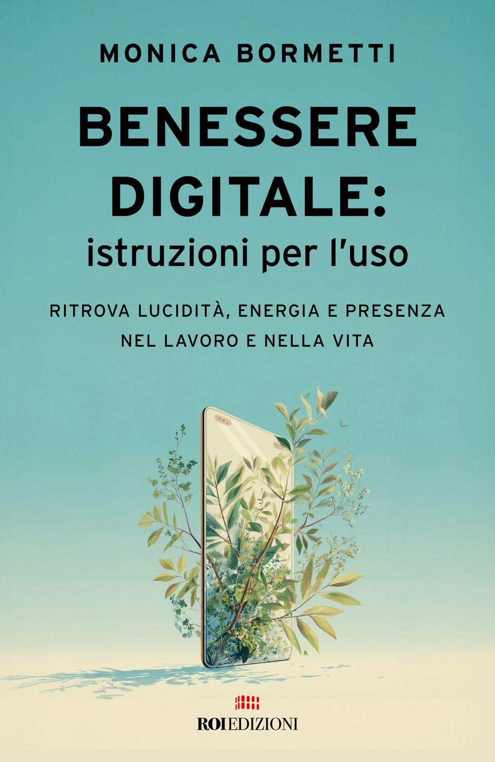 Vorderes Coverbild Benessere digitale: istruzioni per l'uso. Ritrova lucidità, energia e presenza nel lavoro e nella vita