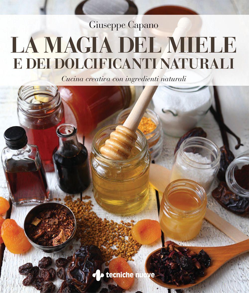 Vorderes Coverbild La magia del miele e dei dolcificanti naturali. Cucina creativa con ingredienti naturali