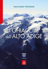 Vorderes Coverbild I ghiacciai dell'Alto Adige. Le modifiche del clima e le conseguenze sul paesaggio d'alta quota nella Provincia Autonoma di Bolzano