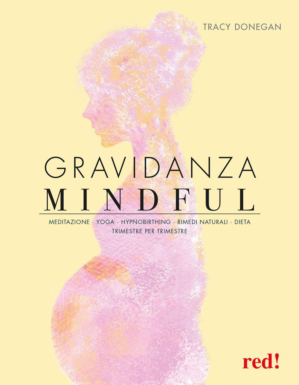 Vorderes Coverbild Gravidanza mindful. Meditazione, yoga, hypnobirthing, rimedi naturali, dieta, trimestre per trimestre