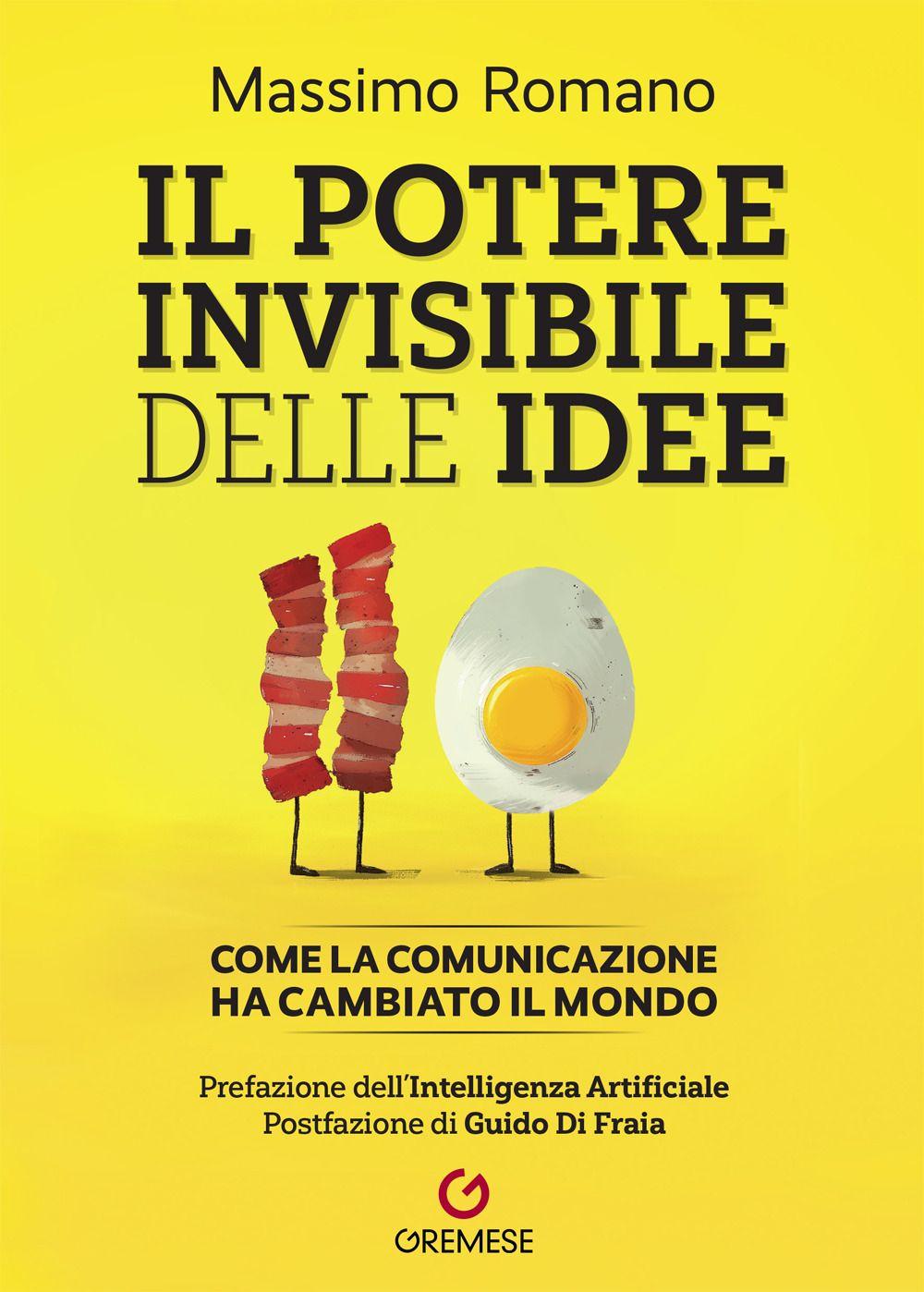 Vorderes Coverbild Il potere invisibile delle idee. Come la comunicazione ha cambiato il mondo