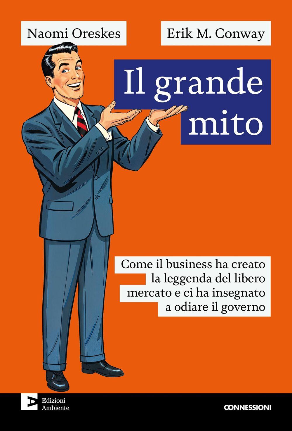 Vorderes Coverbild Il grande mito. Come il business ha creato la leggenda del libero mercato e ci ha insegnato a odiare il governo