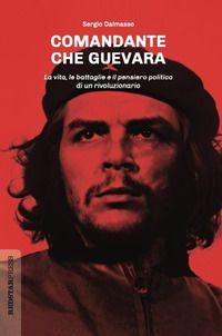 Vorderes Coverbild Comandante Che Guevara. La vita, le battaglie e il pensiero politico di un rivoluzionario
