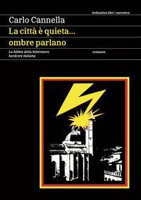 Vorderes Coverbild La città è quieta... ombre parlano. La bibbia della letteratura hardcore italiana